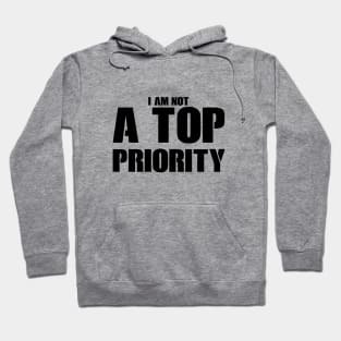 i m not a top priority Hoodie